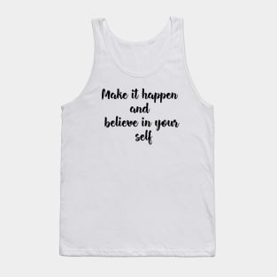 Make it happen and believe in your self Tank Top